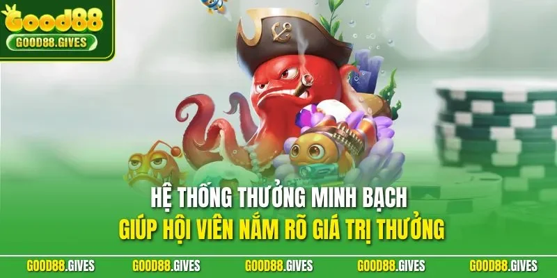 Hệ thống thưởng minh bạch giúp hội viên nắm rõ giá trị thưởng 