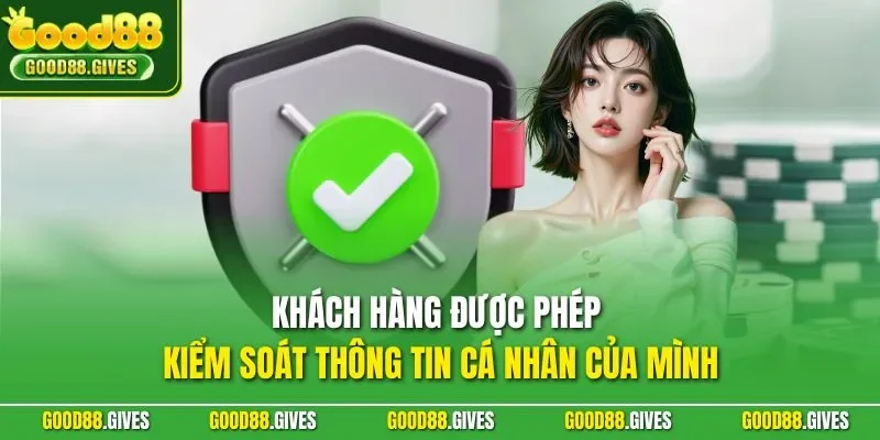 Khách hàng được phép kiểm soát thông tin cá nhân của mình