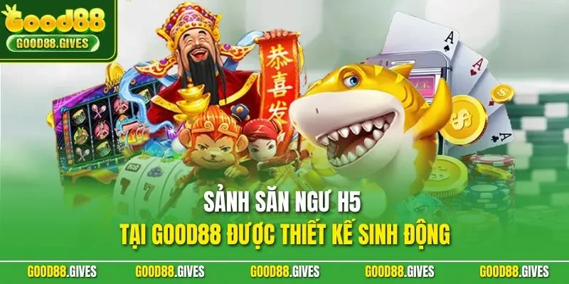 Sảnh săn ngư H5 tại GOOD88 được thiết kế sinh động 